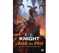 E.E. Knight – L'Âge du feu, Tome 6 : Le Destin du dragon – Roman – Poche