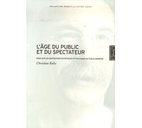 L'age Du Public Et Du Spectateur - Essai Sur Les Dispositions Esthétiques Et Politiques Du Public Moderne