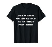 L'âge est Une Question d'esprit sur la matière. Si Vous Faites Humour Chapiteau T-Shirt Graphique avec Valeur