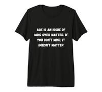 L'âge est Une Question d'esprit sur la matière. Si Vous Faites Humour Chapiteau T-Shirt Haut de Gamme