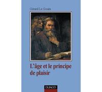 L'âge et le principe de plaisir - Introduction à la clinique tardive - Gérard Le Gouès - Dunod - broché - Livre
