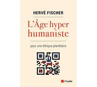L'Age hyperhumaniste: Pour une éthique planétaire