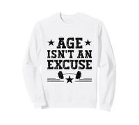 L'âge n'est Pas Une Excuse pour Une séance d'entraînement Physique et de Motivation Sweatshirt
