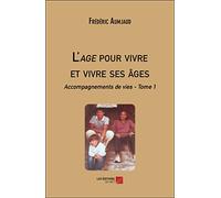 L'age pour vivre et vivre ses âges: Accompagnements de vies - Tome 1