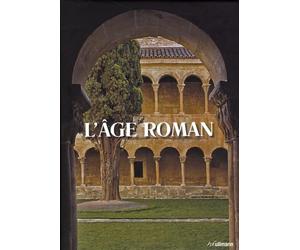 L'âge roman: Architecture et culture de l'image au Moyen-Age classique de 1020 à 1250
