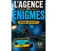 L'Agence des Énigmes : Le Laboratoire Secret: Livre d'énigmes et d'enquête pour enfants de 9 à 12 ans | Codes secrets, logique, observation, déduction et escape game immersif