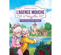 L'Agence Mouche à Versailles - Des enquêtes palpitantes au coeur de notre histoire avec Lunii, dès 8 ans.: L'affaire des espions de Marie-Antoinette