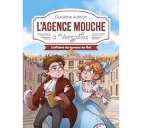 L'Agence Mouche à Versailles - Des enquêtes palpitantes au coeur de notre histoire avec Lunii, dès 8 ans.: L'affaire du bureau du Roi