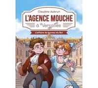 L'Agence Mouche à Versailles - L'affaire du bureau du Roi Claudine Aubrun (Auteur), Morgane Lafille (Illustration)