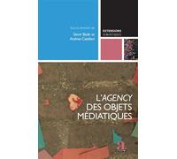 L'agency des objets médiatiques L’apport des SIC à la sémiotique, vol. 1 - Sémir Badir - Academia Eds - broché - Essai