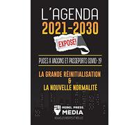 L'Agenda 2021-2030 Exposé !: Puces à Vaccins et Passeports COVID-19, la Grande Réinitialisation et la Nouvelle Normalité; Nouvelles Inédites et Réelles