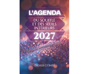 L'agenda 2027 du Souffle et des Seuils intérieurs: Un compagnon spirituel du quotidien pour respirer, éveiller sa conscience et franchir les seuils intérieurs menant vers à votre être véritable !