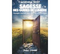 L'Agenda 2027 « Sagesse des Guides de Lumière ».: Messages inspirants pour cheminer en conscience.