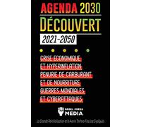 L'Agenda 2030 Découvert (2021-2050): Crise Économique et Hyperinflation, Pénurie de Carburant et de Nourriture, Guerres Mondiales et Cyberattaques (La ... et le Avenir Techno-Fasciste Expliqués)
