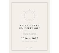 L'Agenda de la Roue de l'Année: Rituels, pleines lunes, sabbats et chamanisme - de septembre 2026 à décembre 2027