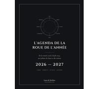 L'Agenda de la Roue de l'Année: Rituels, pleines lunes, sabbats et chamanisme - de septembre 2026 à décembre 2027