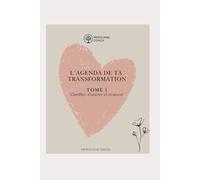 L'agenda de Ta Transformation: Tome 1 - Clarifier, s’ancrer et avancer