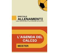 L'AGENDA DEL CALCIO-MISTER-SPECIALE ALLENAMENTI: TIENI TRACCIA DELLA TUA STAGIONE CALCISTICA