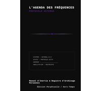 L'AGENDA DES FRÉQUENCES - Protocole AETERNA: Les Fréquences - Hors Temps