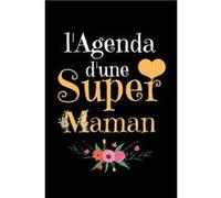 L'Agenda D'une Super Maman : Agenda 2021 Semainier Annuel - Janvier 2021 à Décembre 2021 - 142 pages Format 15 x 22 cm NLFBP Editions (Auteur)