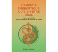 L'agenda énergétique du bien-être 2025: Les énergies du Tao pour maximiser la réussite de vos projets