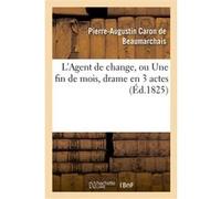 L'Agent de change, ou Une fin de mois, drame en 3 actes, imité Caron de Beaumarchais Pierre-Augustin Caron de Beaumarchais (Auteur), Maurice Alhoy (Auteur), Baudouin d'Aubigny (Auteur)