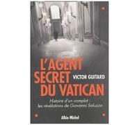 L'agent Secret Du Vatican - Histoire D'un Complot : Les Révélations De Giovanni Saluzzo
