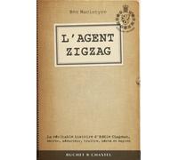 L'agent Zigzag : La véritable histoire d'Eddie Chapman escroc séducteur traître héros et espion