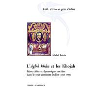 L'âghâ khân et les khojah. Islam chiite et dynamiques sociales dans le sous-continent indien (1843-1954) - Michel Boivin - Karthala - broché - Essai