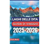 LAGHI DELLE DITA GUIDA DI VIAGGIO 2025-2026: Vivi il divertimento e il tempo libero nel paradiso della natura