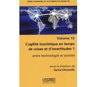 L'agilité Touristique En Temps De Crises Et D'incertitudes - Volume 1, Entre Technologie Et Société