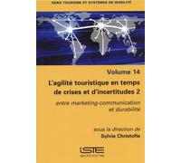 L'agilité Touristique En Temps De Crises Et D'incertitudes - Volume 2, Entre Marketing-Communication Et Durabilité