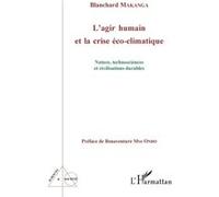 L'agir Humain Et La Crise Éco-Climatique - Nature, Technosciences Et Civilisations Durables