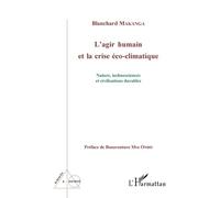 L'agir Humain Et La Crise Éco-Climatique - Nature, Technosciences Et Civilisations Durables