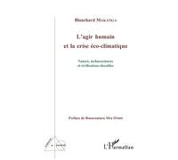 L'agir Humain Et La Crise Éco-Climatique - Nature, Technosciences Et Civilisations Durables