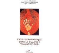 L'Agir philosophique dans le dialogue transculturel Jacques Poulain (Auteur), Hans Jörg Sandkuhler (Auteur), Fathi Triki (Auteur)