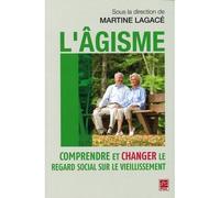 L'agisme. comprendre et changer le regard social sur le vieilliss Comprendre et changer le regard - Martine Lagacé - Presses De L'universite Laval - broché - Essai