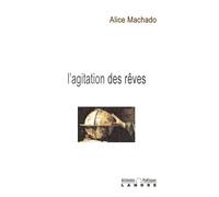 L'agitation des rêves - Alice Machado - Lanore - broché - Poésie