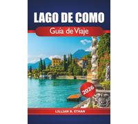 Lago de Como Guía de Viaje 2026: Consejos esenciales para explorar las impresionantes villas junto al lago, los encantadores pueblos, la gastronomía y las aventuras de Lombardía en Italia