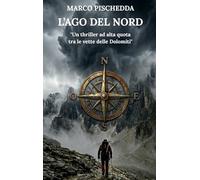 L'AGO DEL NORD: "Un thriller ad alta quota tra le vette delle Dolomiti"