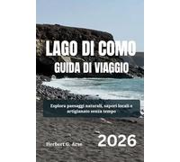 LAGO DI COMO Guida di viaggio 2026: Esplora paesaggi naturali, sapori locali e artigianato senza tempo