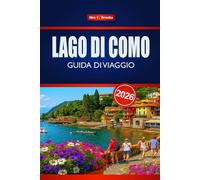 LAGO DI COMO GUIDA DI VIAGGIO 2026: Scopri le principali attrazioni italiane, la cucina locale e le avventure all'aria aperta