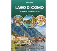 LAGO DI COMO GUIDA DI VIAGGIO 2026: Ville romantiche, paesaggi alpini e fascino senza tempo nel cuore del Nord Italia, l'incantevole fuga d'Europa