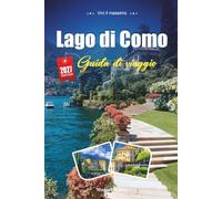 LAGO DI COMO GUIDA DI VIAGGIO 2027: Una guida pratica e adatta ai principianti Il Lago Glamour di Ville e Monti d'Italia