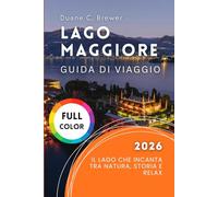 Lago Maggiore Guida di viaggio 2026: Il Lago Che Incanta tra Natura, Storia e Relax