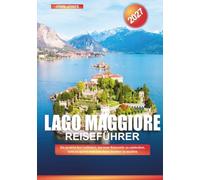 LAGO MAGGIORE REISEFÜHRER 2027: Ein praktischer Leitfaden, um neue Reiseziele zu entdecken, Geld zu sparen und jede Reise leichter zu machen