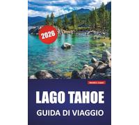 LAGO TAHOE GUIDA DI VIAGGIO 2026: Le migliori cose da fare, spiagge, sentieri escursionistici, strade panoramiche e consigli di viaggio per esplorare la California e il lago di montagna del Nevada
