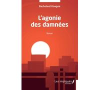L'agonie des damnées - Bachelard Koagne - Les Impliqués - broché - Roman
