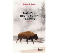 L'Agonie des Grandes Plaines Béatrice Vierne (Traduction), Robert F. Jones (Auteur)