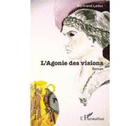 L'Agonie des visions - Bertrand Leduc - L'harmattan - broché - Roman